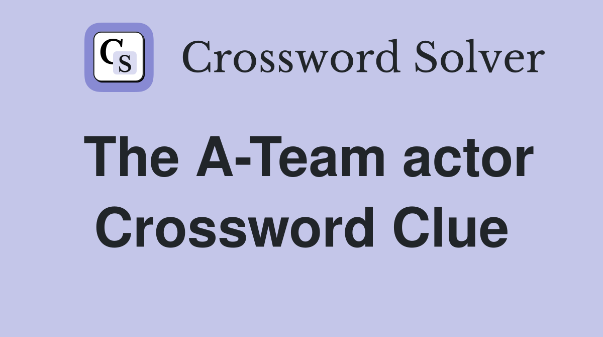 The A-Team actor Crossword Clue