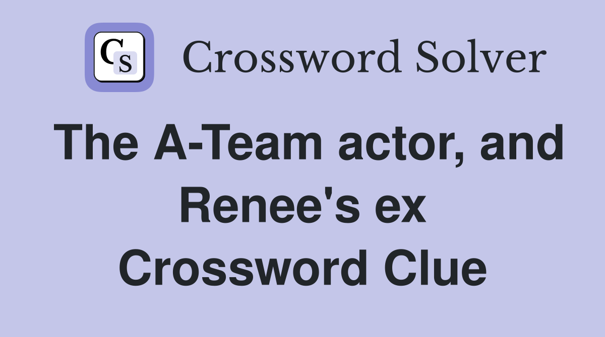 The A-Team actor, and Renee's ex Crossword Clue