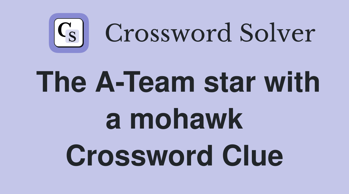 The A-Team star with a mohawk Crossword Clue