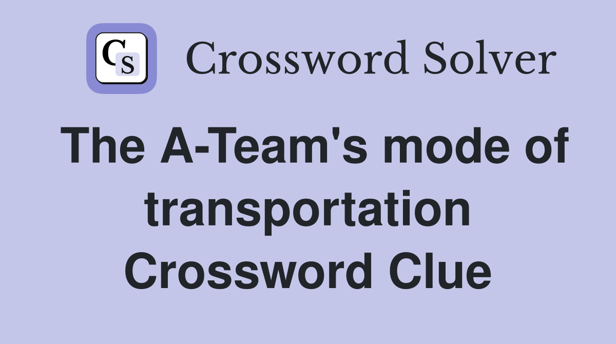 The A-Team's mode of transportation Crossword Clue