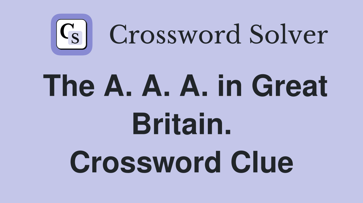 The A. A. A. in Great Britain. Crossword Clue