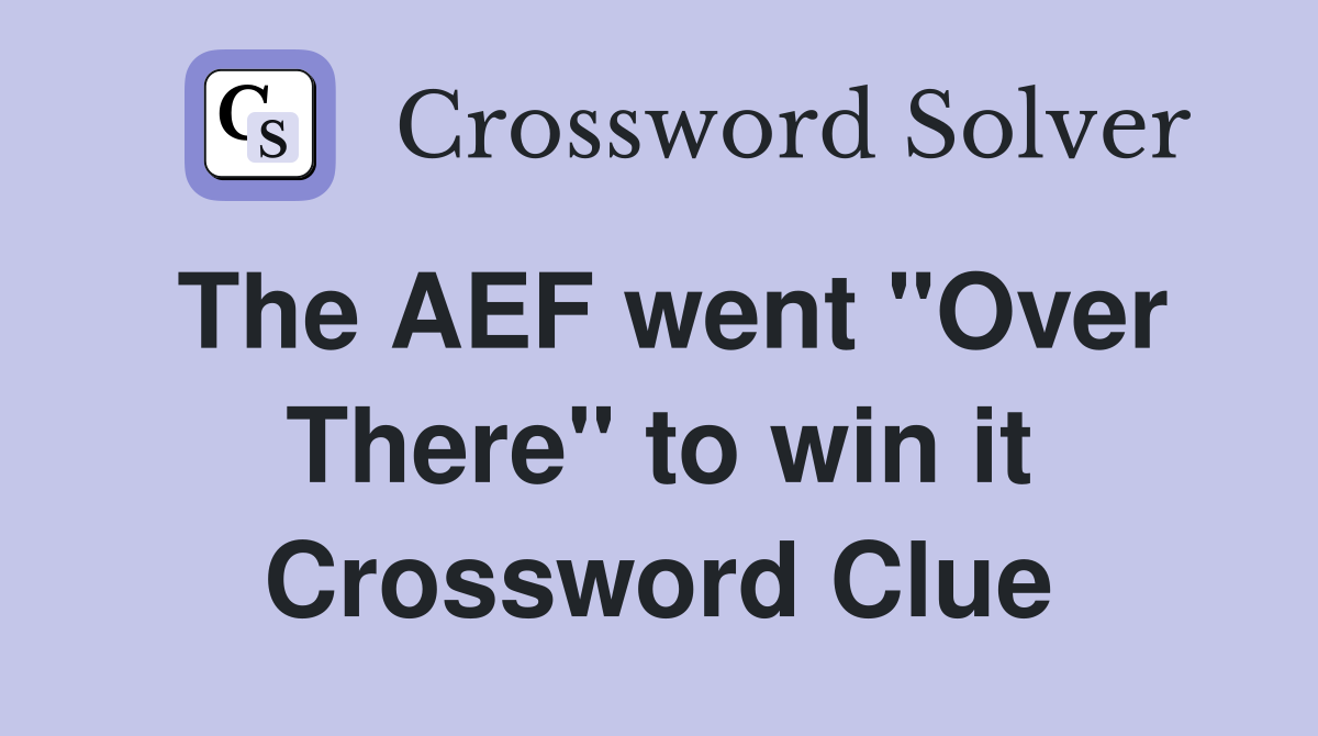 The AEF went "Over There" to win it Crossword Clue