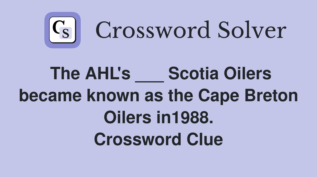 The AHL's ___ Scotia Oilers became known as the Cape Breton Oilers in1988. Crossword Clue