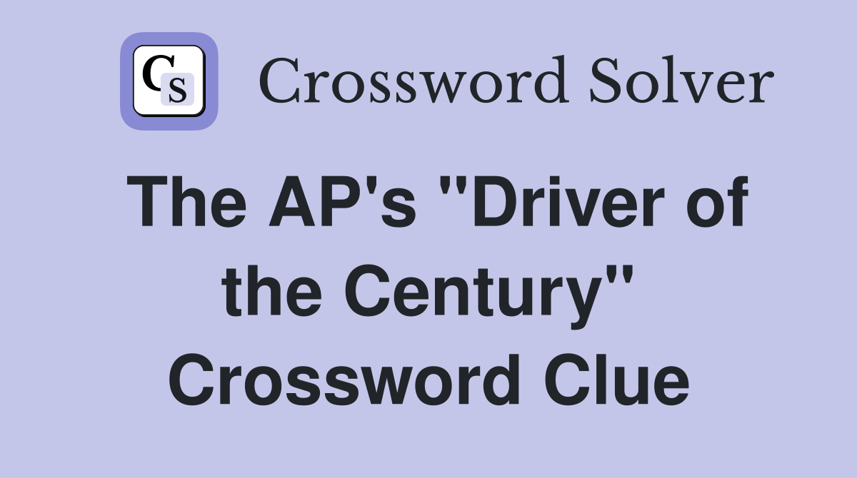 The AP's "Driver of the Century" Crossword Clue