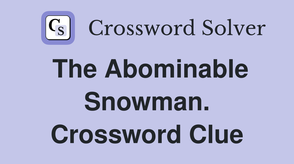 The Abominable Snowman. Crossword Clue