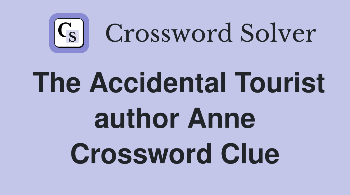 The Accidental Tourist author Anne Crossword Clue