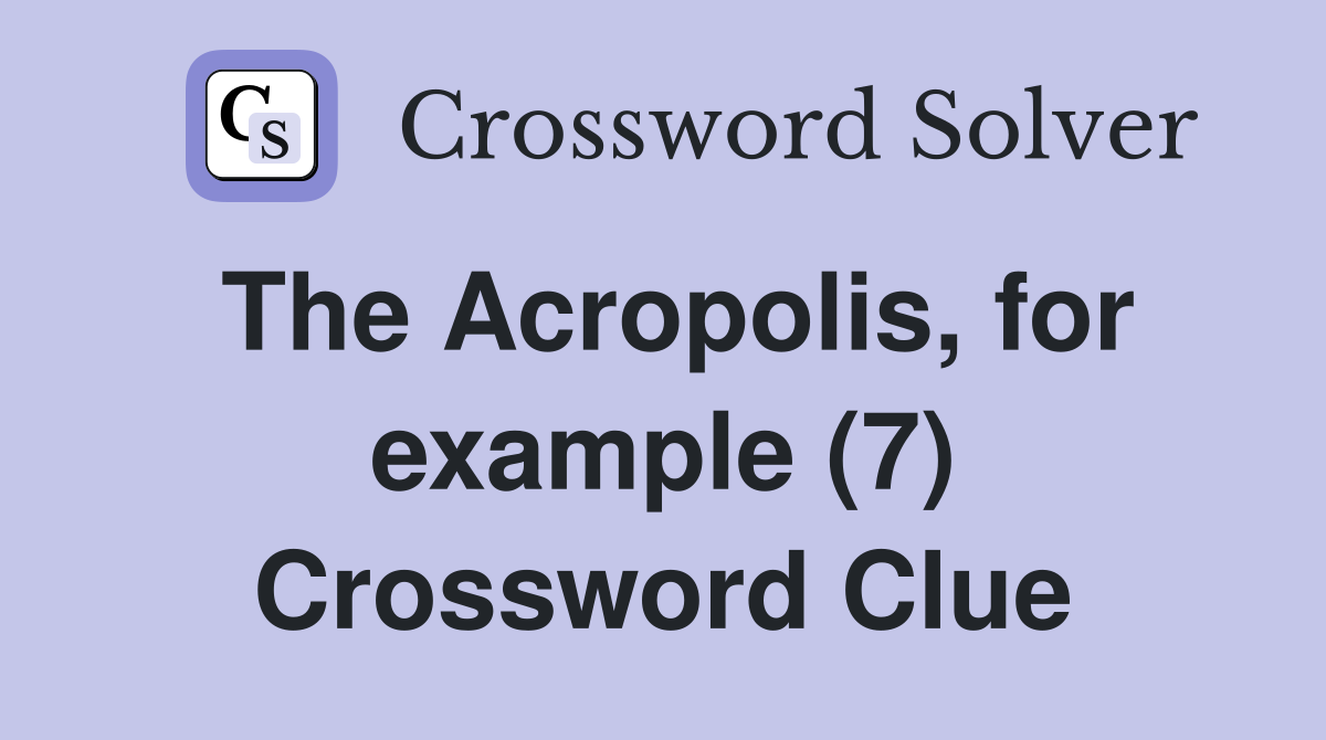 The Acropolis, for example (7) Crossword Clue