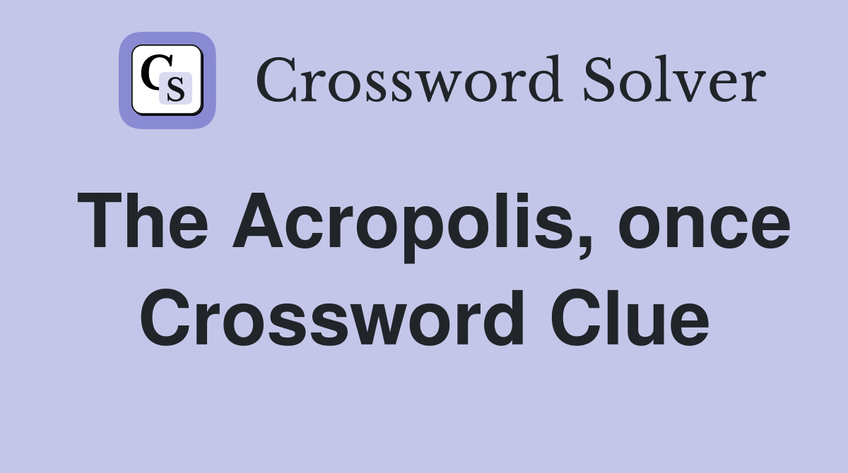 The Acropolis, once Crossword Clue
