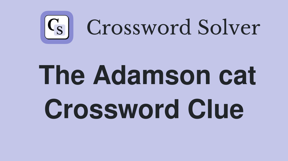 The Adamson cat Crossword Clue