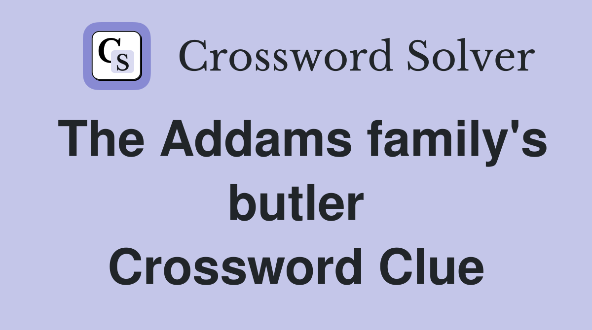 The Addams family's butler Crossword Clue