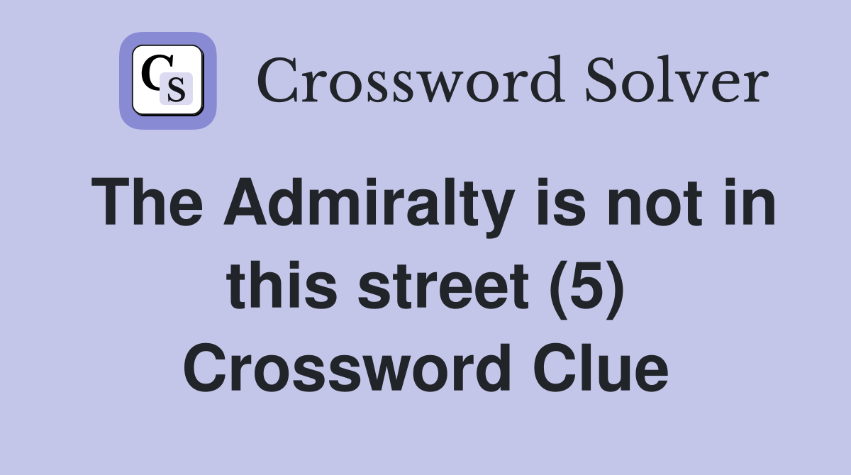 The Admiralty is not in this street (5) Crossword Clue