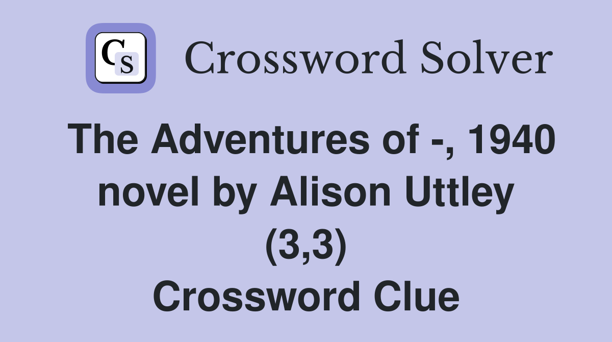 The Adventures of -, 1940 novel by Alison Uttley (3,3) Crossword Clue