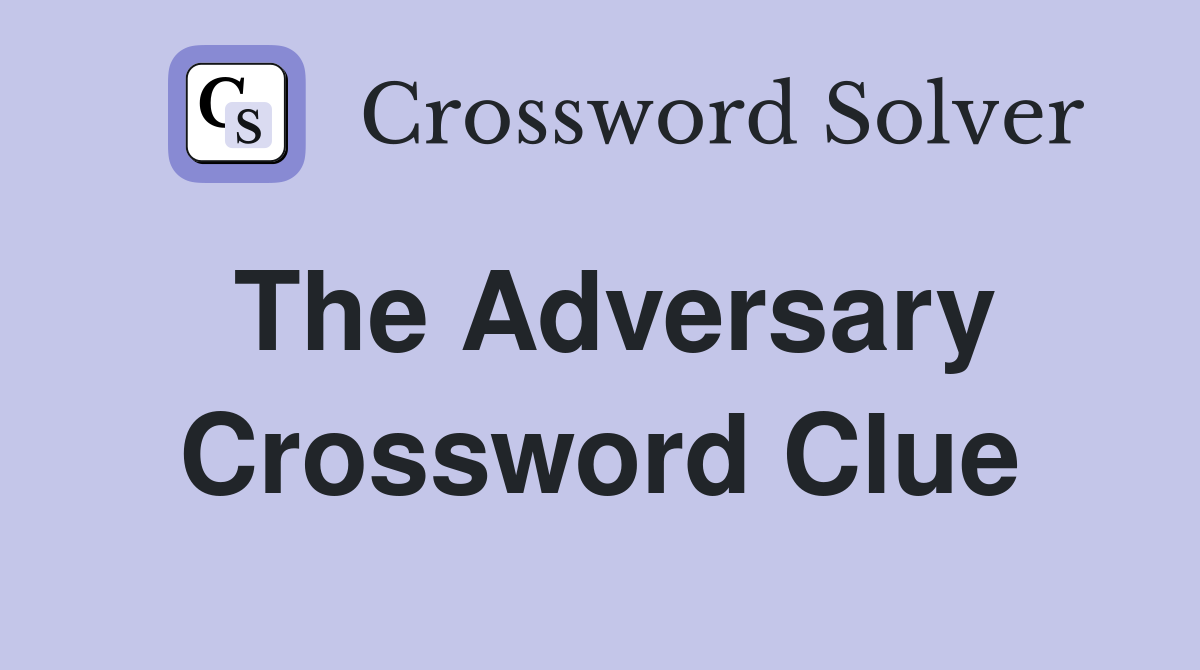 The Adversary Crossword Clue