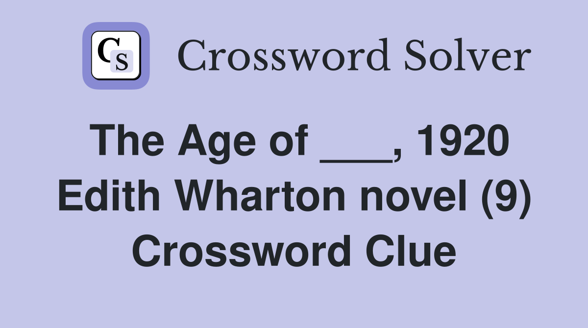 The Age of ___, 1920 Edith Wharton novel (9) Crossword Clue