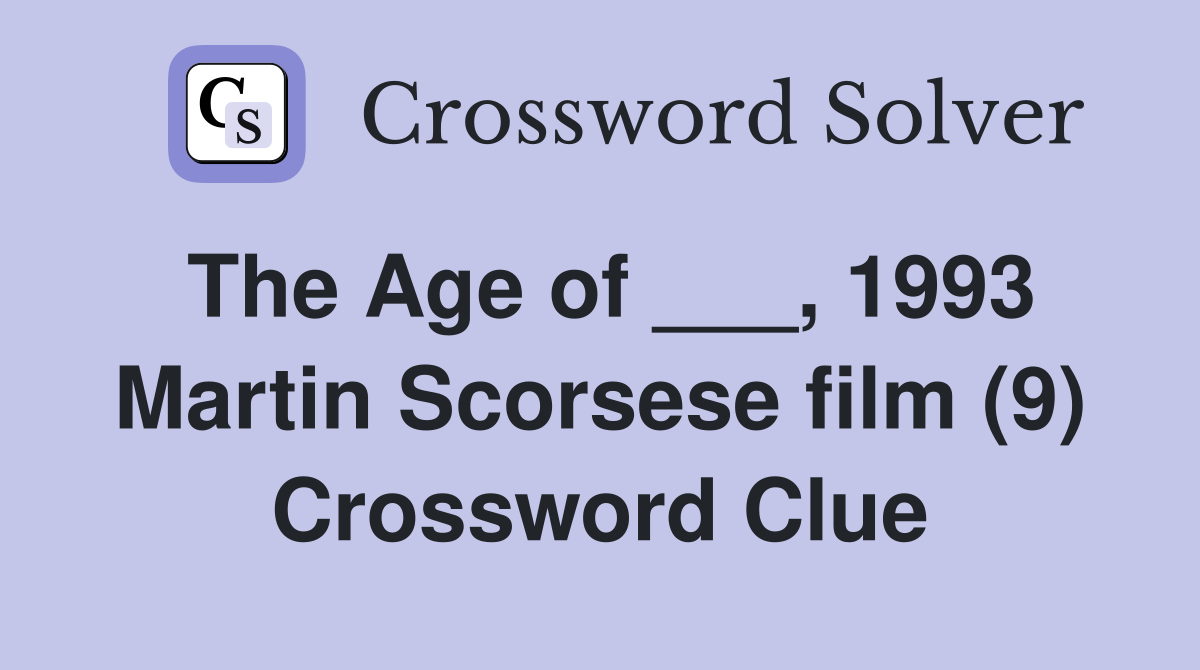 The Age of ___, 1993 Martin Scorsese film (9) Crossword Clue