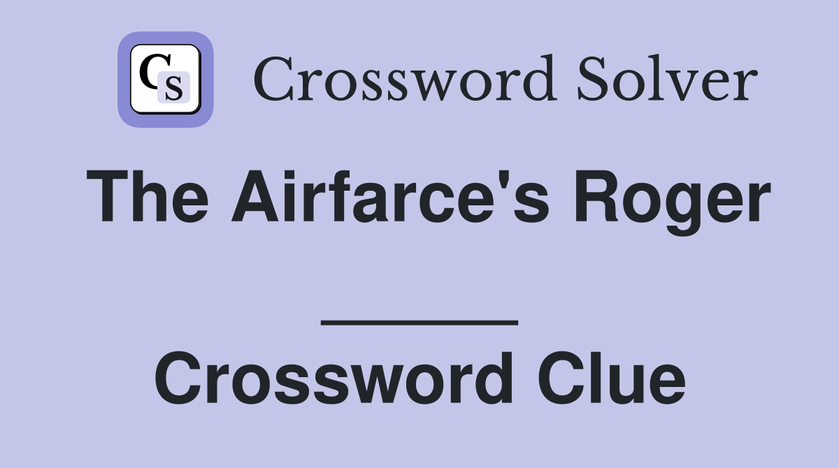 The Airfarce's Roger _____ Crossword Clue