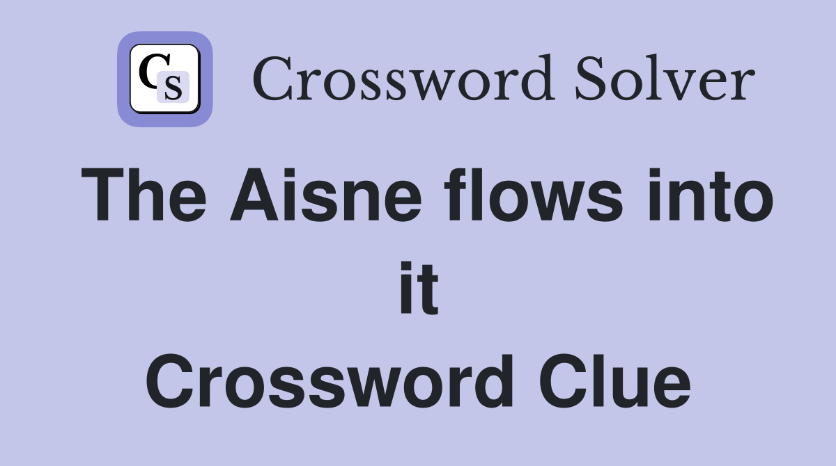 The Aisne flows into it Crossword Clue