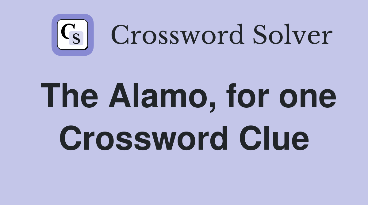 The Alamo, for one Crossword Clue
