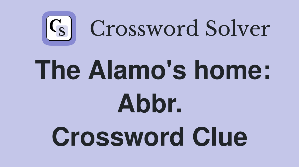 The Alamo's home: Abbr. Crossword Clue