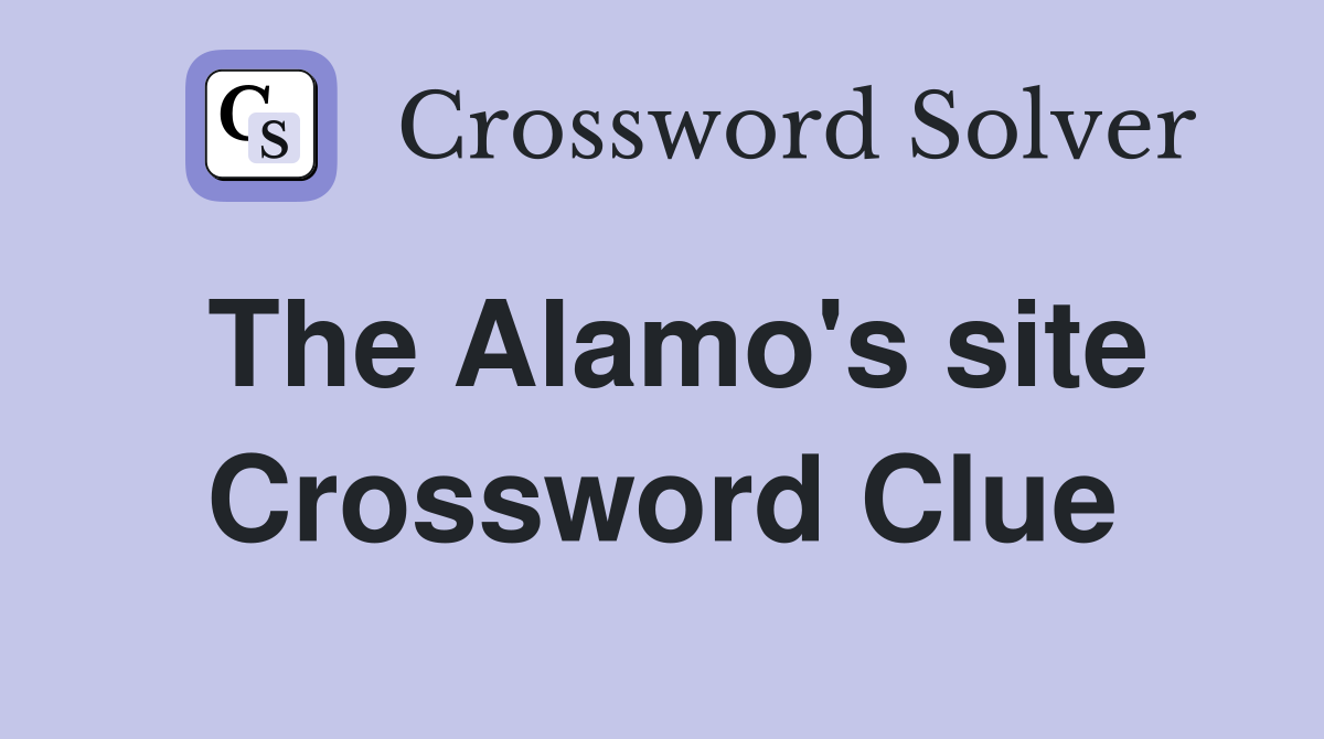 The Alamo's site Crossword Clue