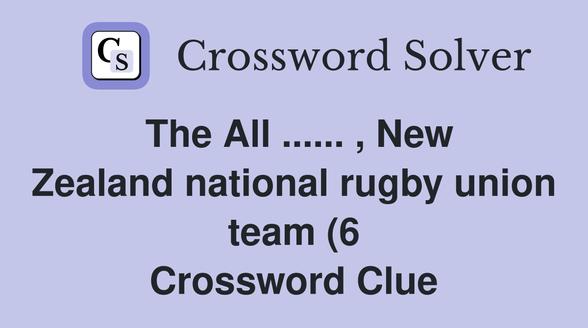 The All New Zealand national rugby union team (6) Crossword The All New Zealand national rugby union team (6) Crossword
