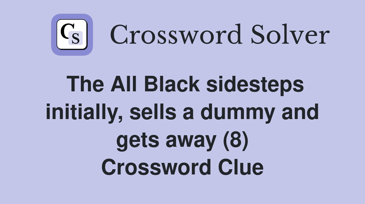 The All Black sidesteps initially, sells a dummy and gets away (8) Crossword Clue