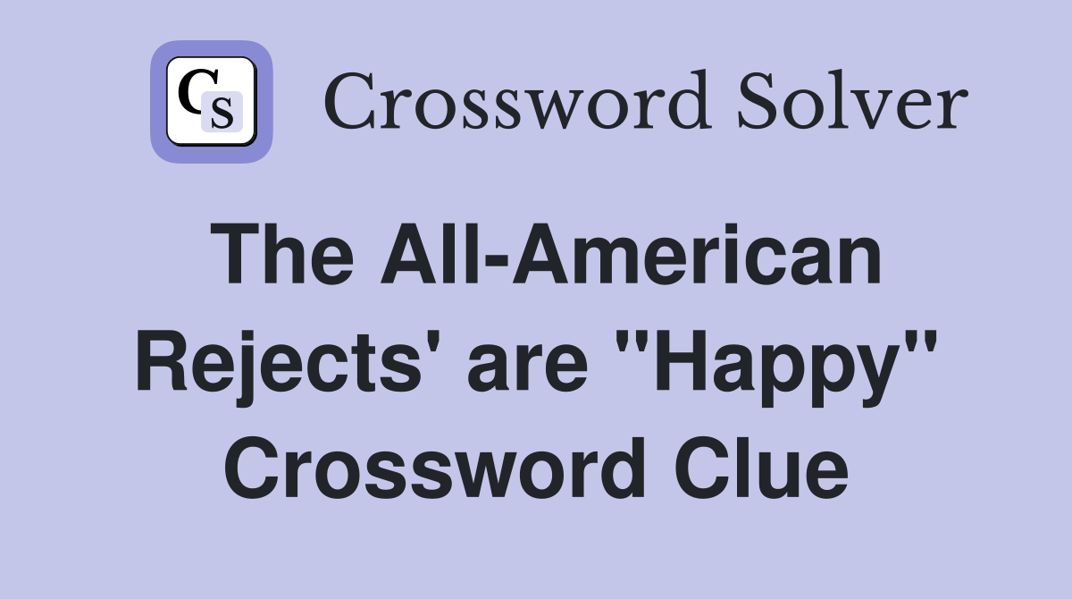 The All-American Rejects' are "Happy" Crossword Clue