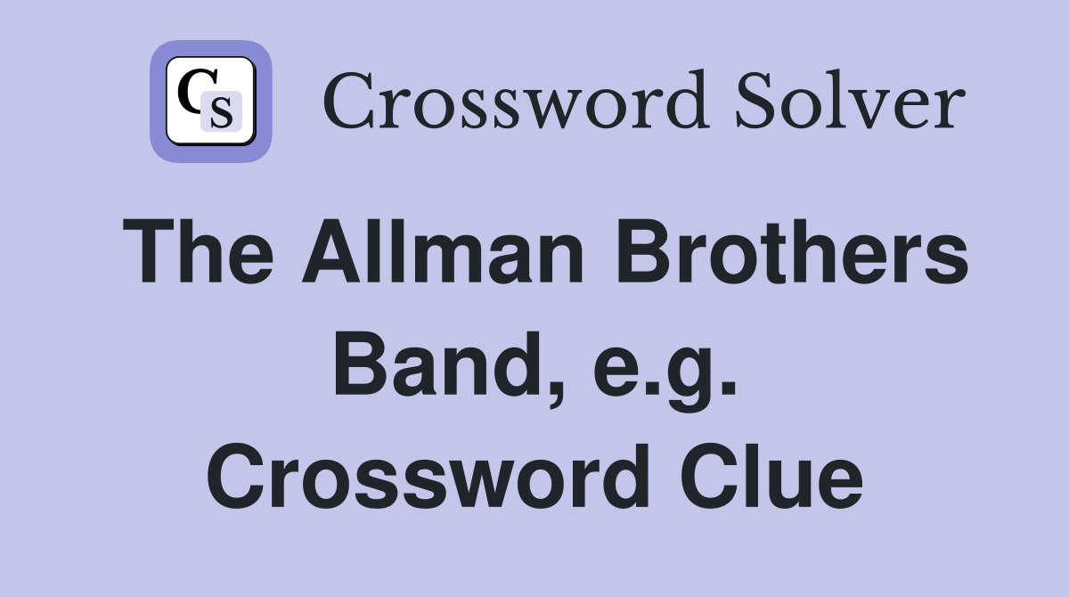 The Allman Brothers Band, e.g. Crossword Clue