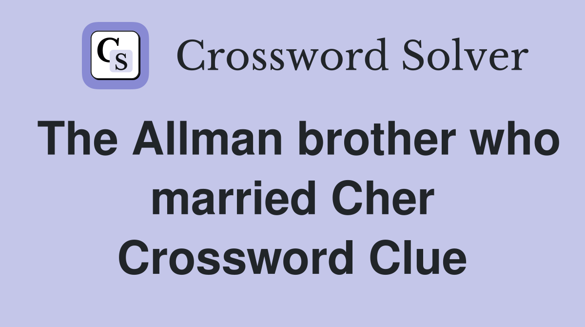 The Allman brother who married Cher Crossword Clue