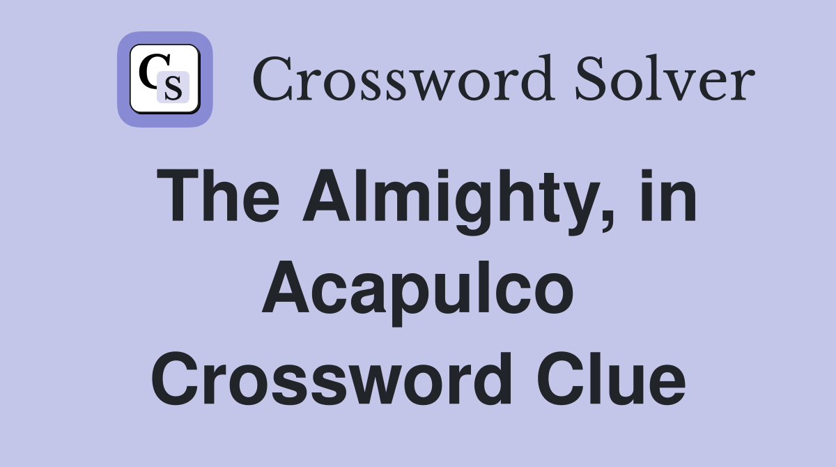 The Almighty, in Acapulco Crossword Clue