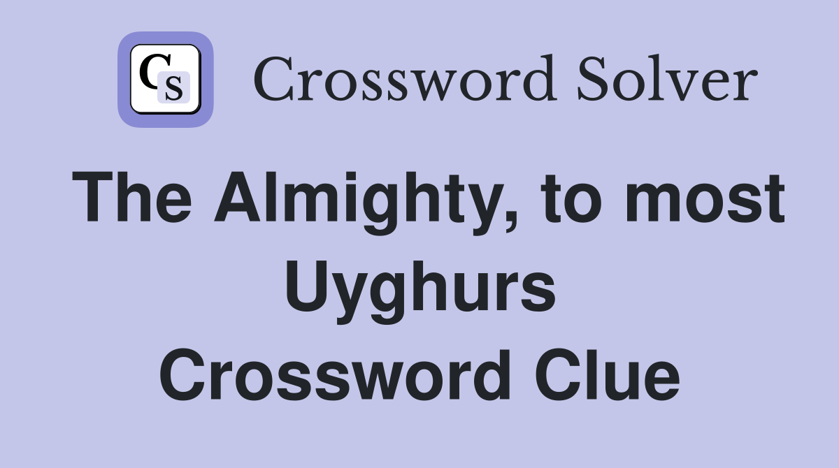 The Almighty, to most Uyghurs Crossword Clue