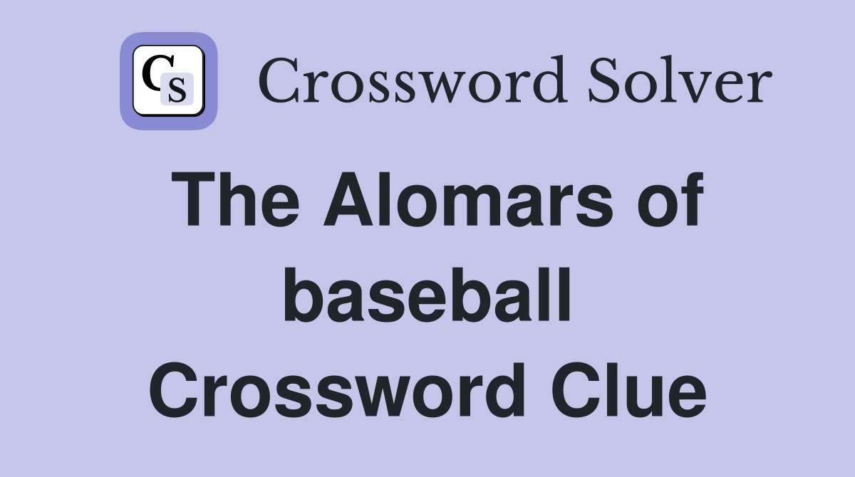 The Alomars of baseball Crossword Clue