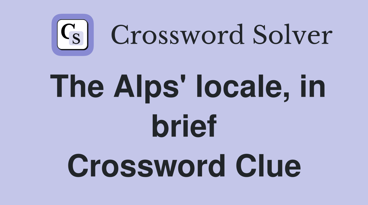 The Alps' locale, in brief Crossword Clue