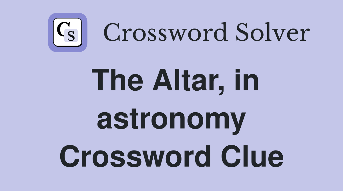 The Altar, in astronomy Crossword Clue