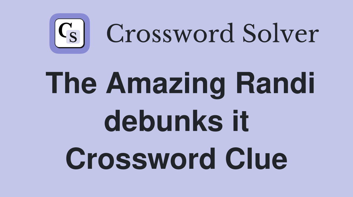 The Amazing Randi debunks it Crossword Clue