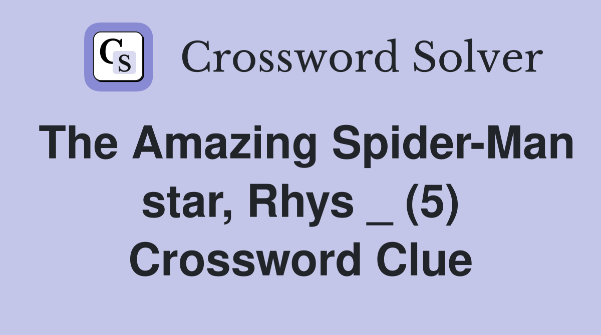 The Amazing Spider-Man star, Rhys _ (5) Crossword Clue
