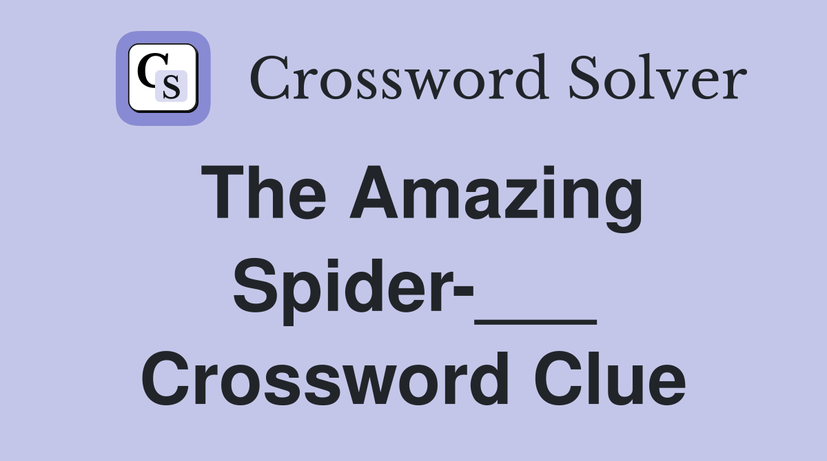 The Amazing Spider-___ Crossword Clue