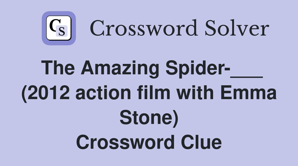 The Amazing Spider-___ (2012 action film with Emma Stone) Crossword Clue