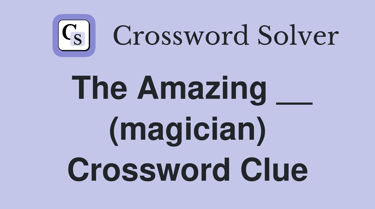 The Amazing __ (magician) Crossword Clue