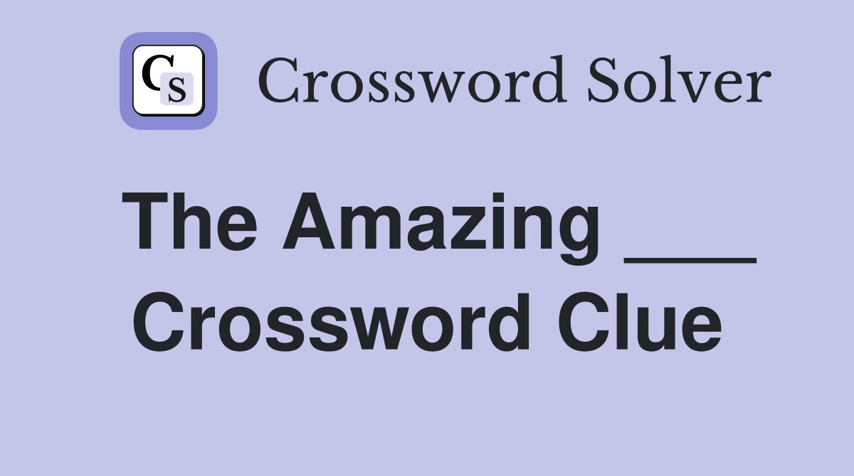 The Amazing ___ Crossword Clue