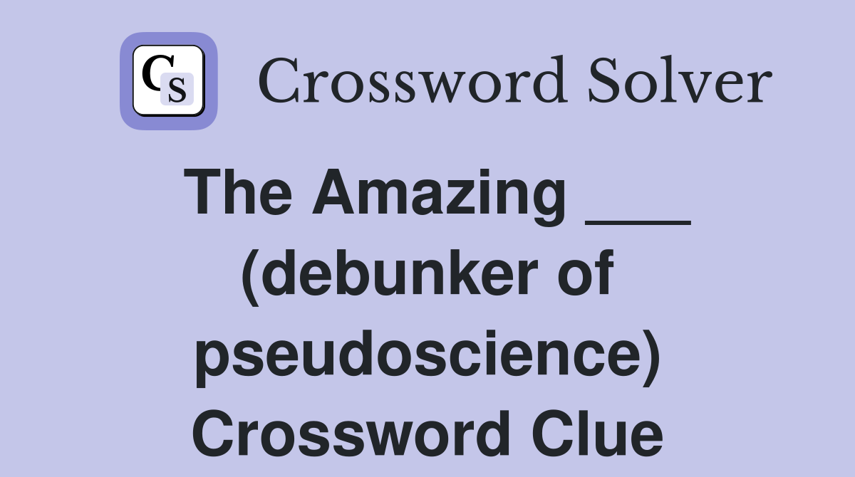 The Amazing ___ (debunker of pseudoscience) Crossword Clue