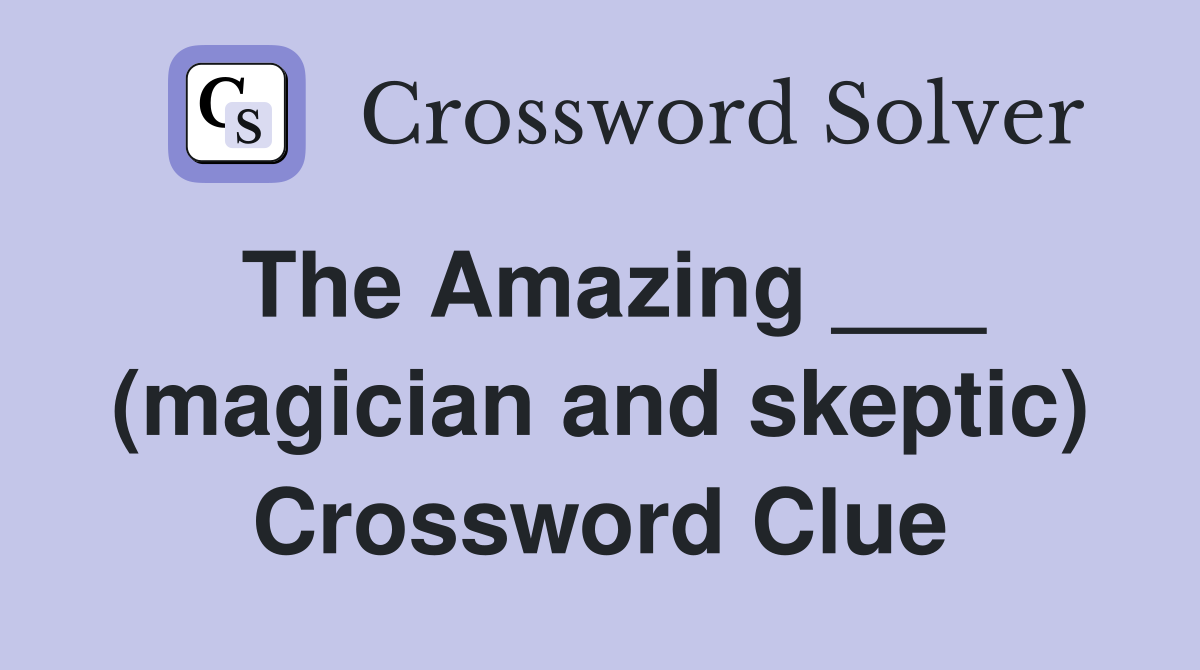 The Amazing ___ (magician and skeptic) Crossword Clue