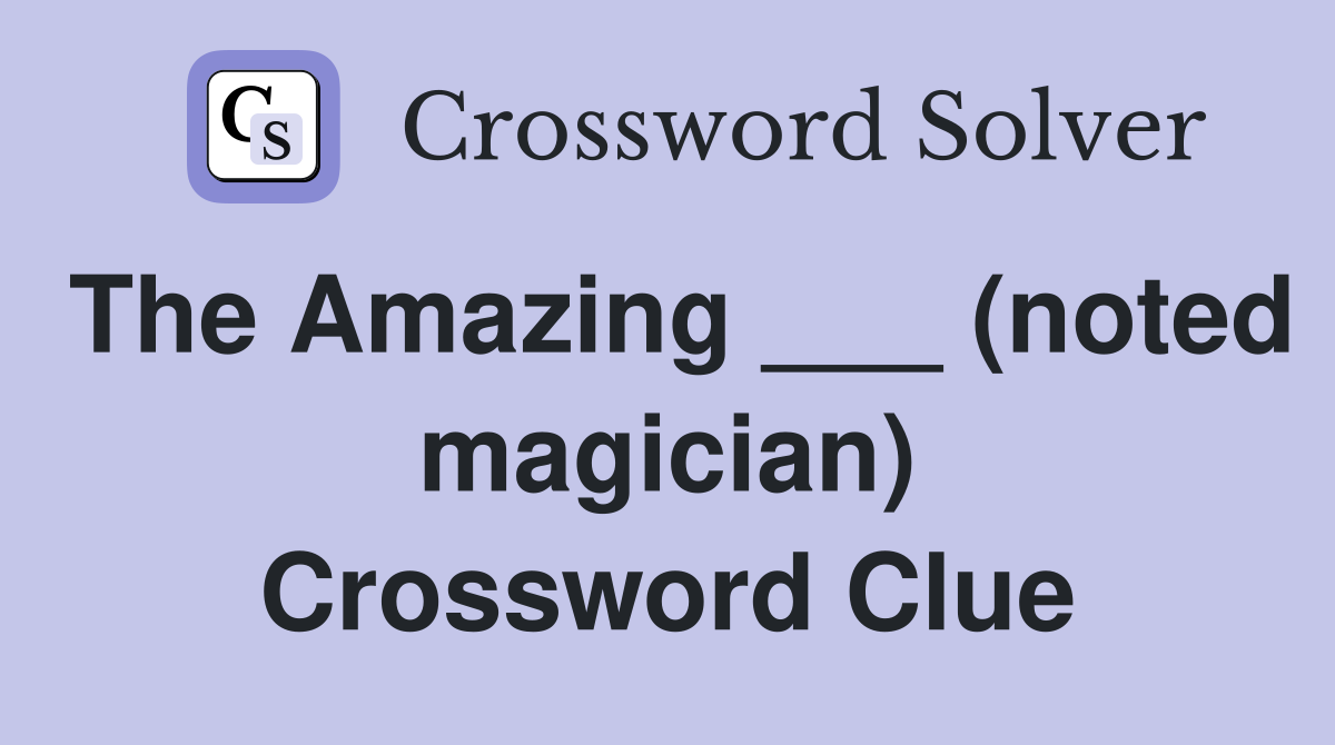 The Amazing ___ (noted magician) Crossword Clue