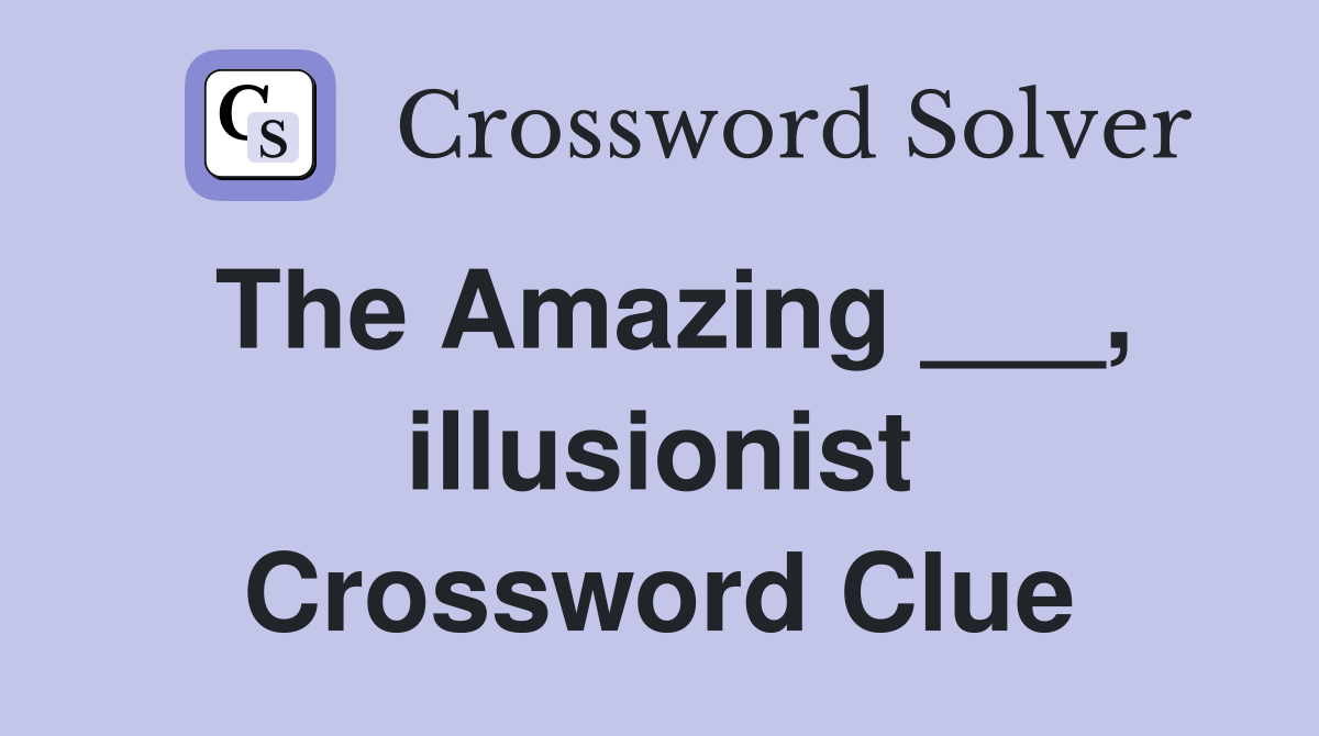 The Amazing ___, illusionist Crossword Clue