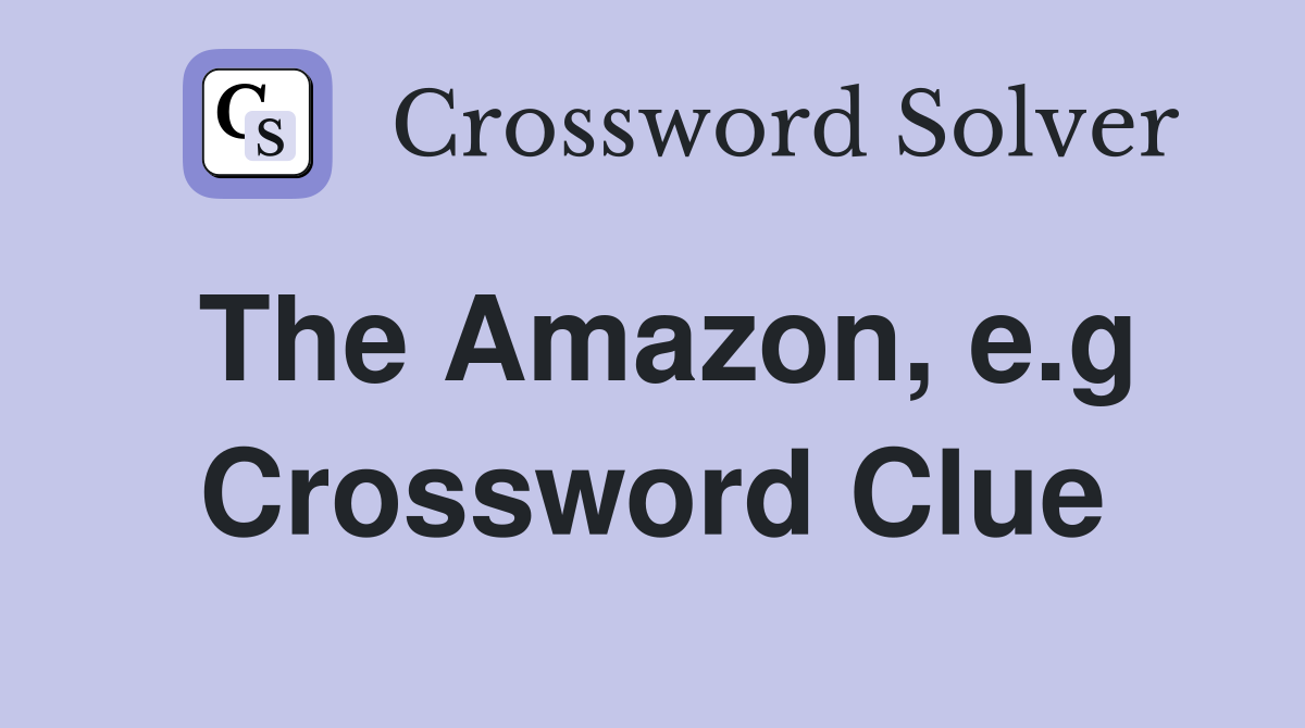 The Amazon, e.g Crossword Clue