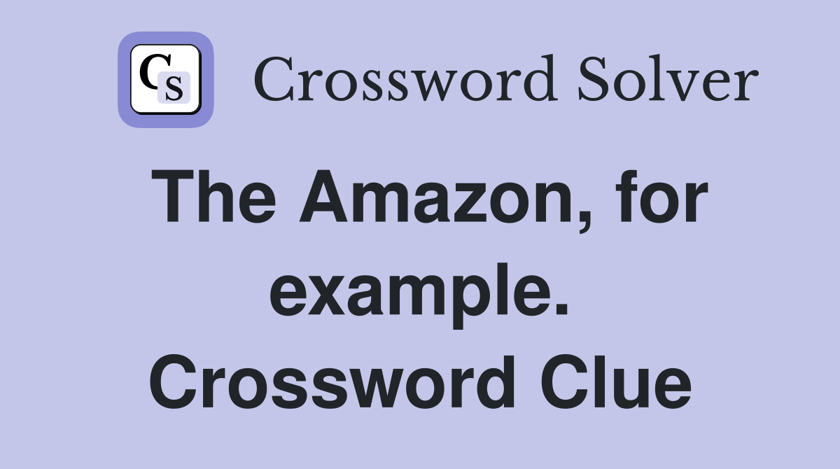 The Amazon, for example. Crossword Clue
