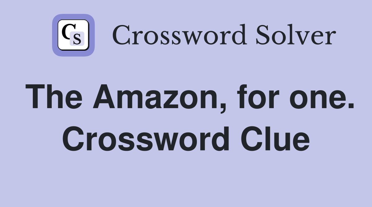 The Amazon, for one. Crossword Clue