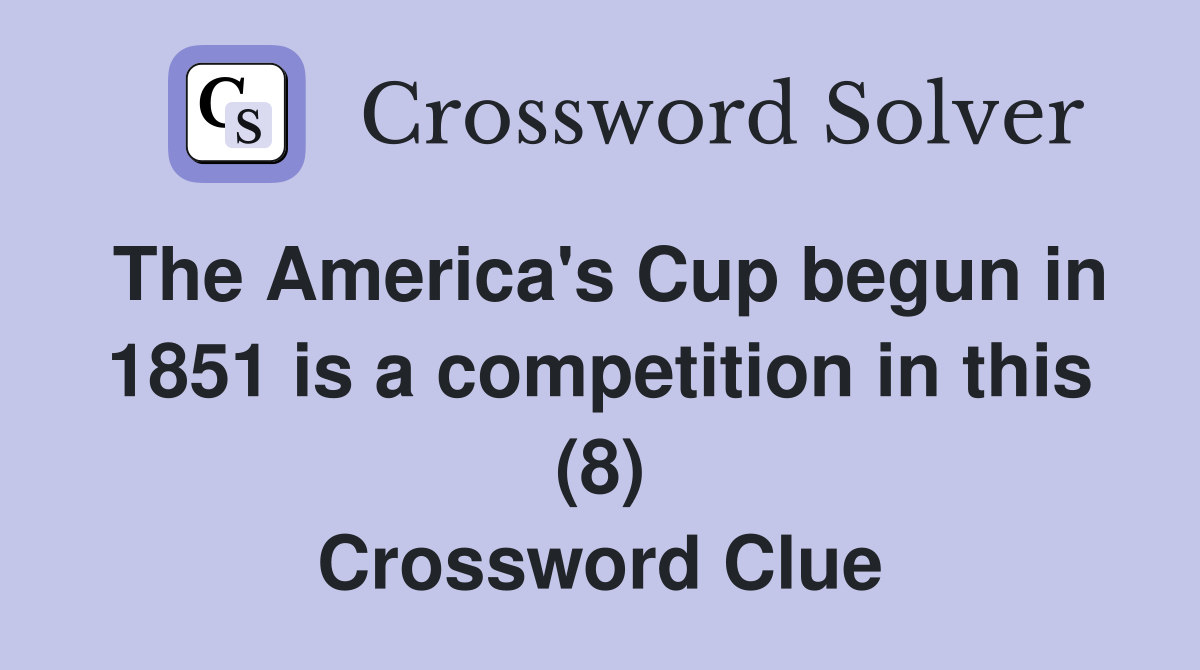 The America's Cup begun in 1851 is a competition in this (8) Crossword Clue