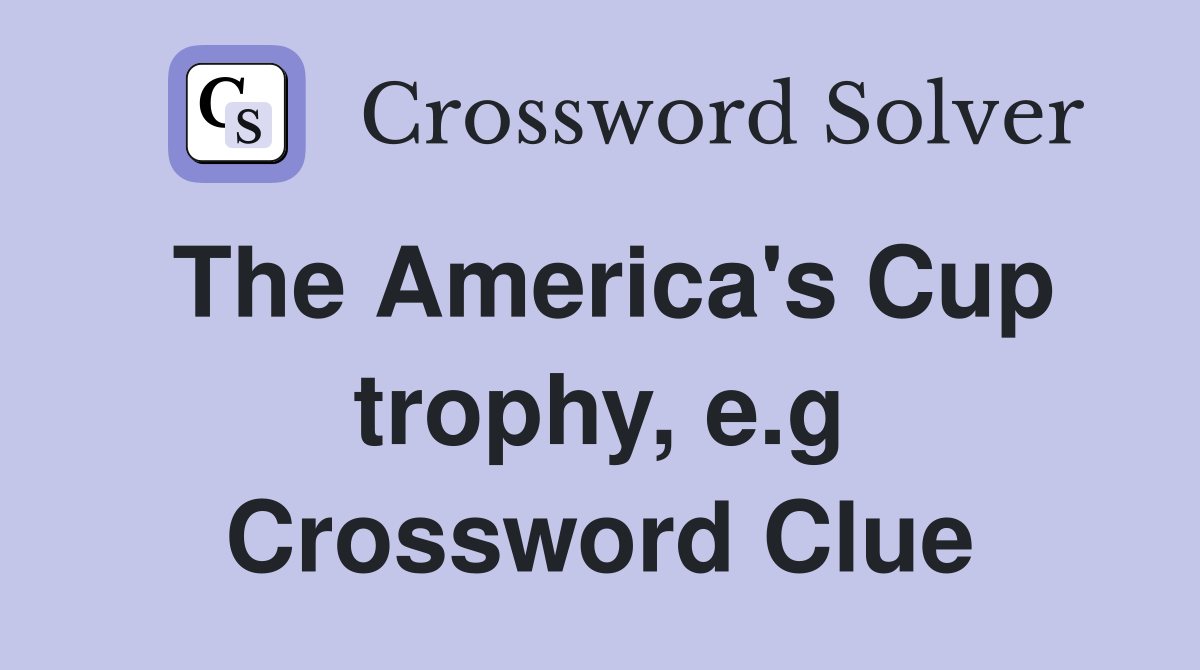 The America's Cup trophy, e.g Crossword Clue