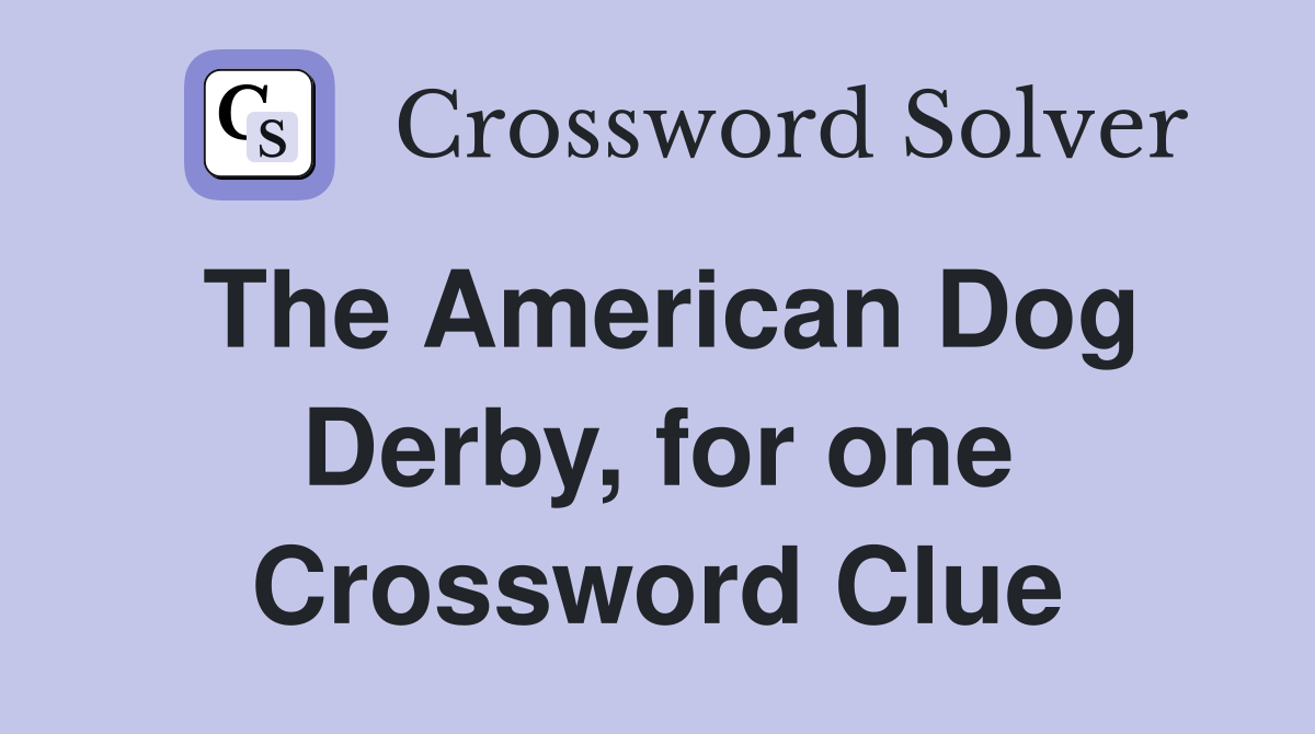 The American Dog Derby, for one Crossword Clue